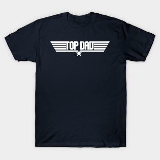 Fathers Day T-Shirt - Top Dad by Dopamine Creative